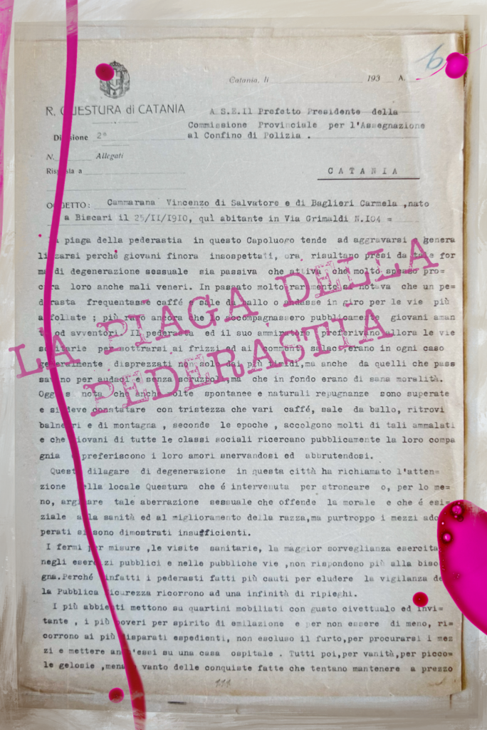 Dalla relazione del Questore Molina 
Regia Questura di Catania, 20 gennaio 1939 A. XVII. Art by the Puglia Guys for ‘La Via Dolorosa degli Arrusi’, a project for LGBT+ History Month Italia